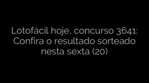 ​Lotofácil hoje, concurso 3641: Confira o resultado sorteado nesta sexta (20) 